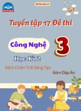 Tuyển tập 17 Đề thi Công nghệ 3 Chân Trời Sáng Tạo học kì 2 (Kèm đáp án)